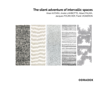 The silent adventure of intervallic spaces 
Kiran KATARA, André LAMBOTTE, Albert PALMA, 
Jacques Pourcher, Frank Vigneron